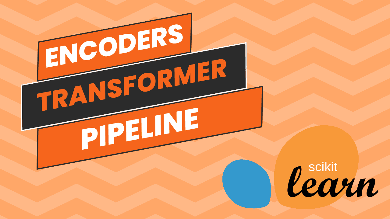 Guide to sklearn Encoders, Transformer, Pipeline - Featured image